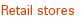 Retail stores